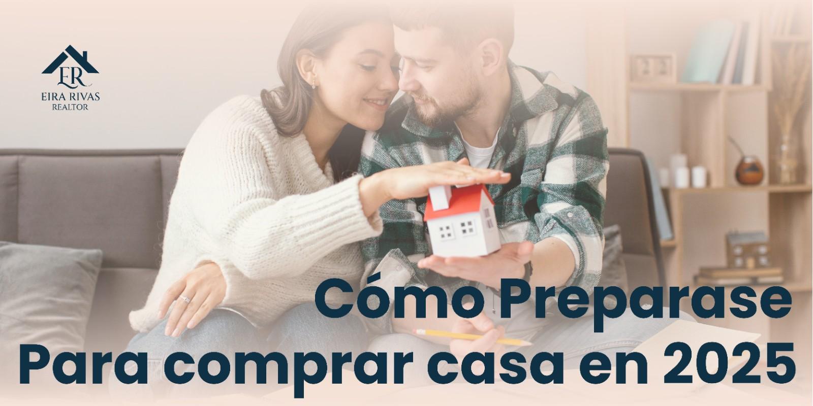¿Cómo Prepararme para Comprar Casa en el 2025?