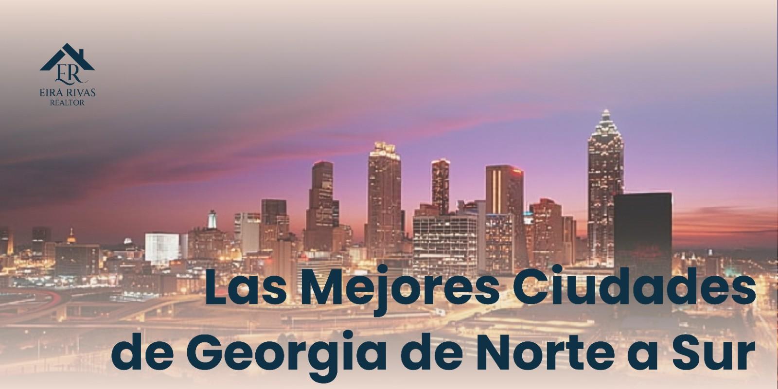 ¿Dónde Vivir en Georgia? Las Mejores Opciones de Norte a Sur.