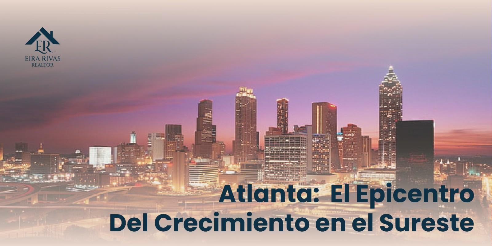 Atlanta: El Epicentro del Crecimiento en el Sureste