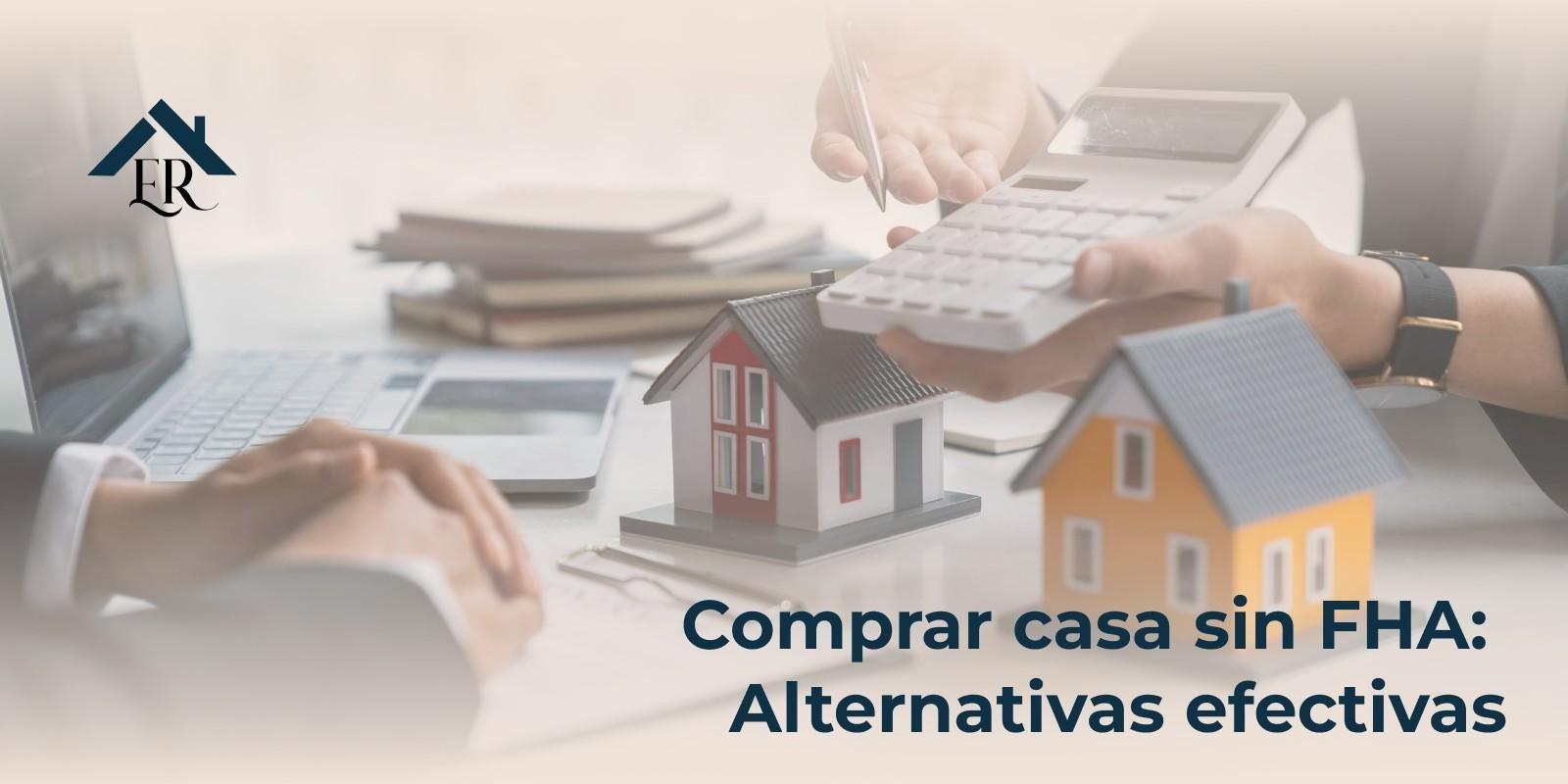 Comprar casa sin FHA: alternativas efectivas