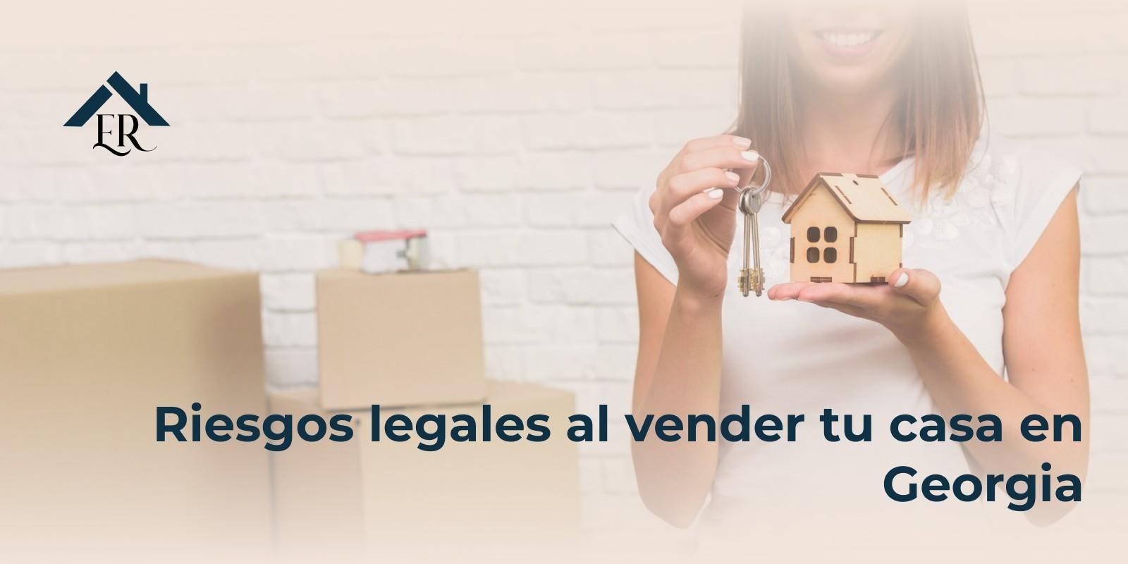 Riesgos legales al vender tu casa en Georgia