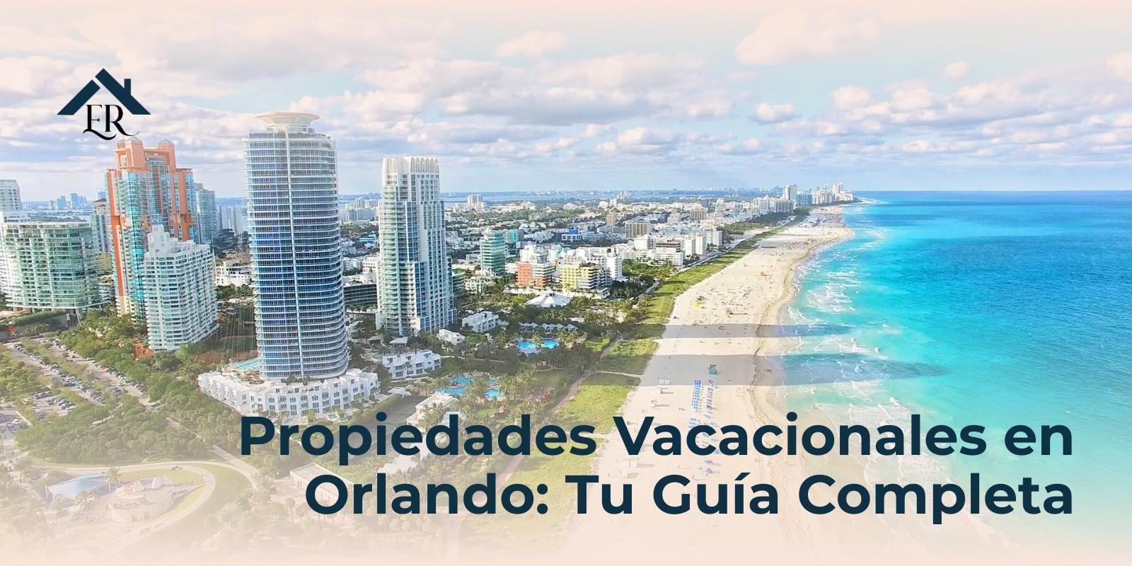 Propiedades Vacacionales en Orlando: Tu Guía Completa