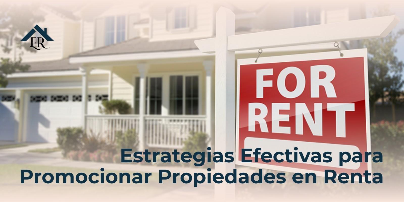 Estrategias Efectivas para Promocionar Propiedades en Renta