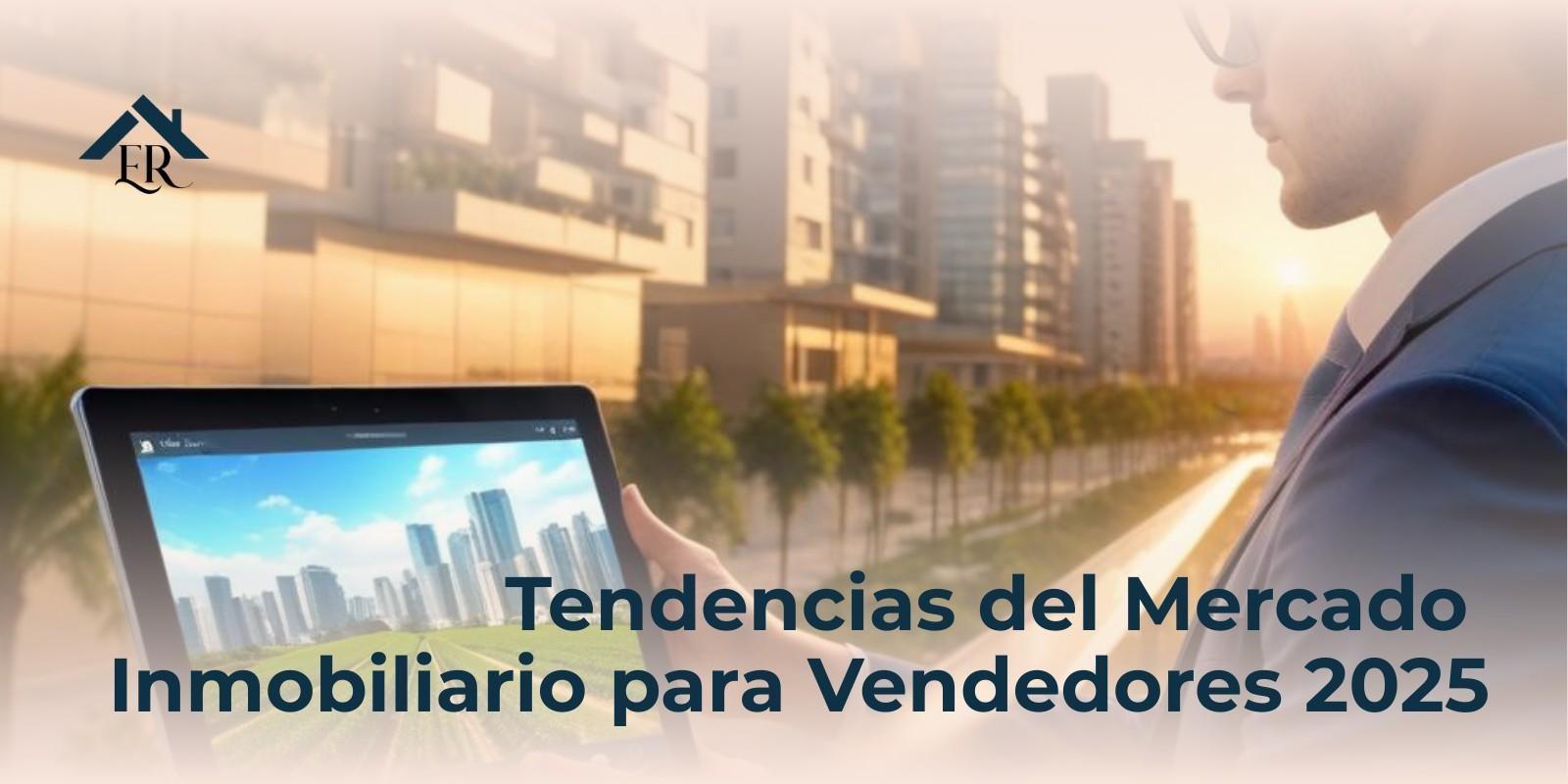 Tendencias del Mercado Inmobiliario para Vendedores 2025