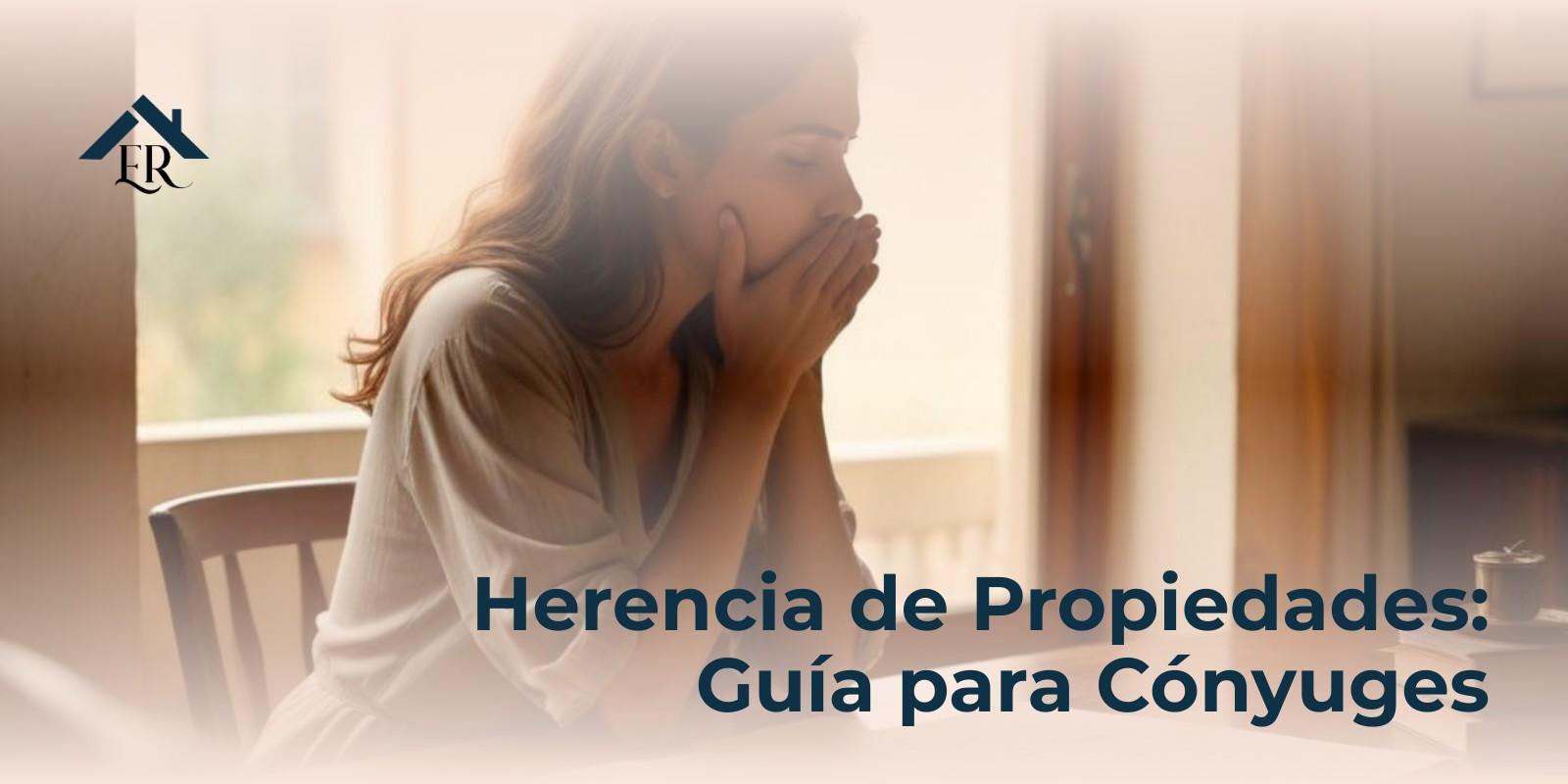 Herencia de Propiedades: Guía para Cónyuges