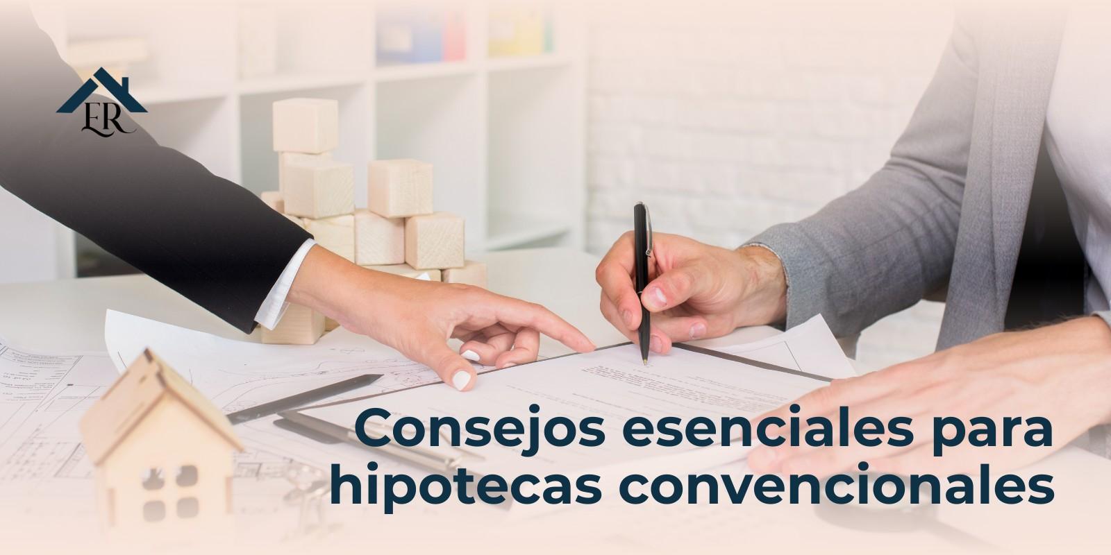 Consejos esenciales para hipotecas convencionales