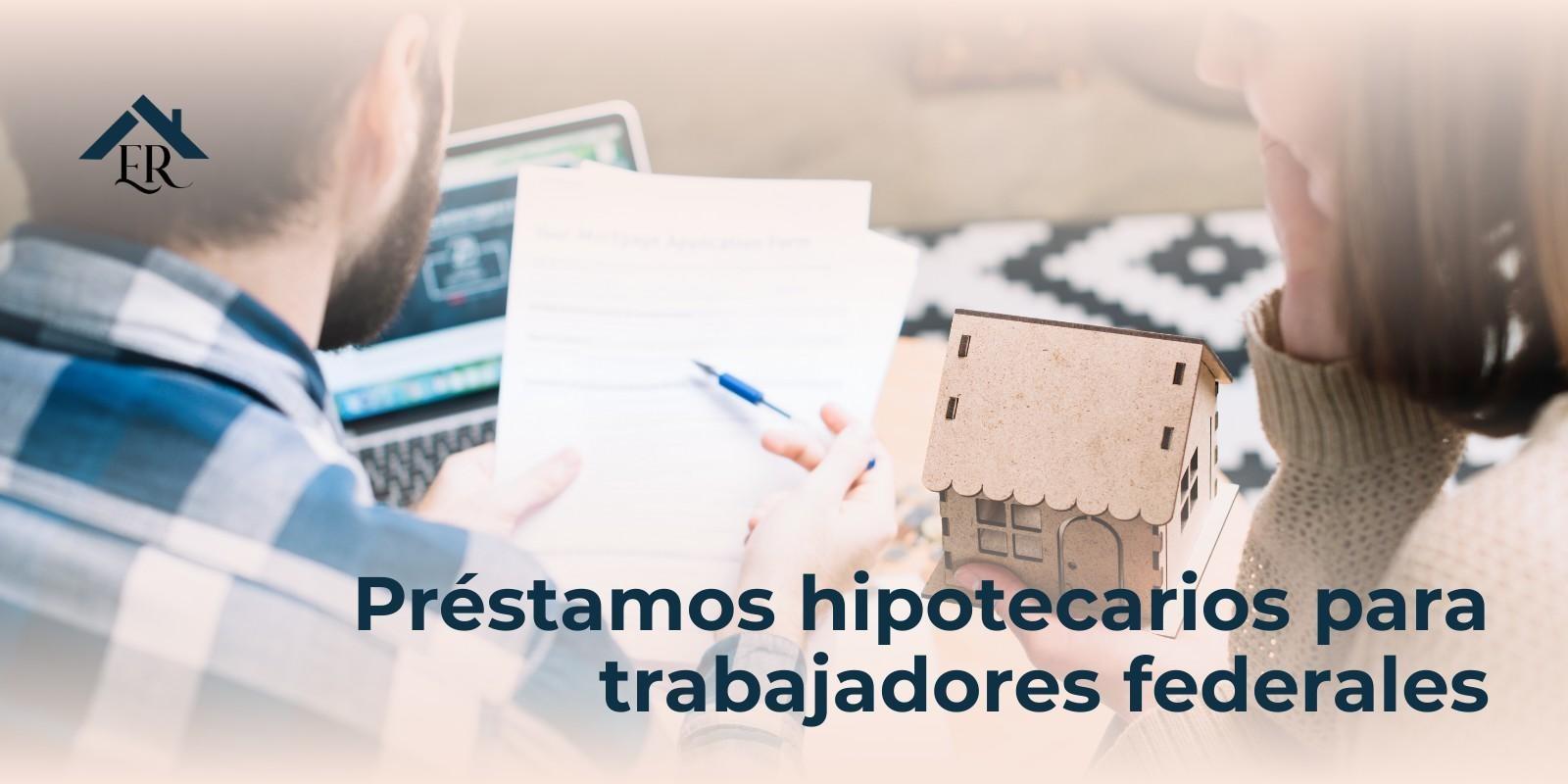 Préstamos hipotecarios para trabajadores federales