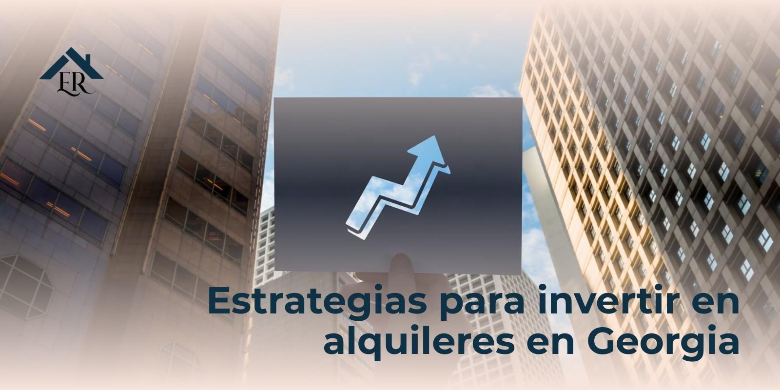 Estrategias para Invertir en Alquileres en Georgia