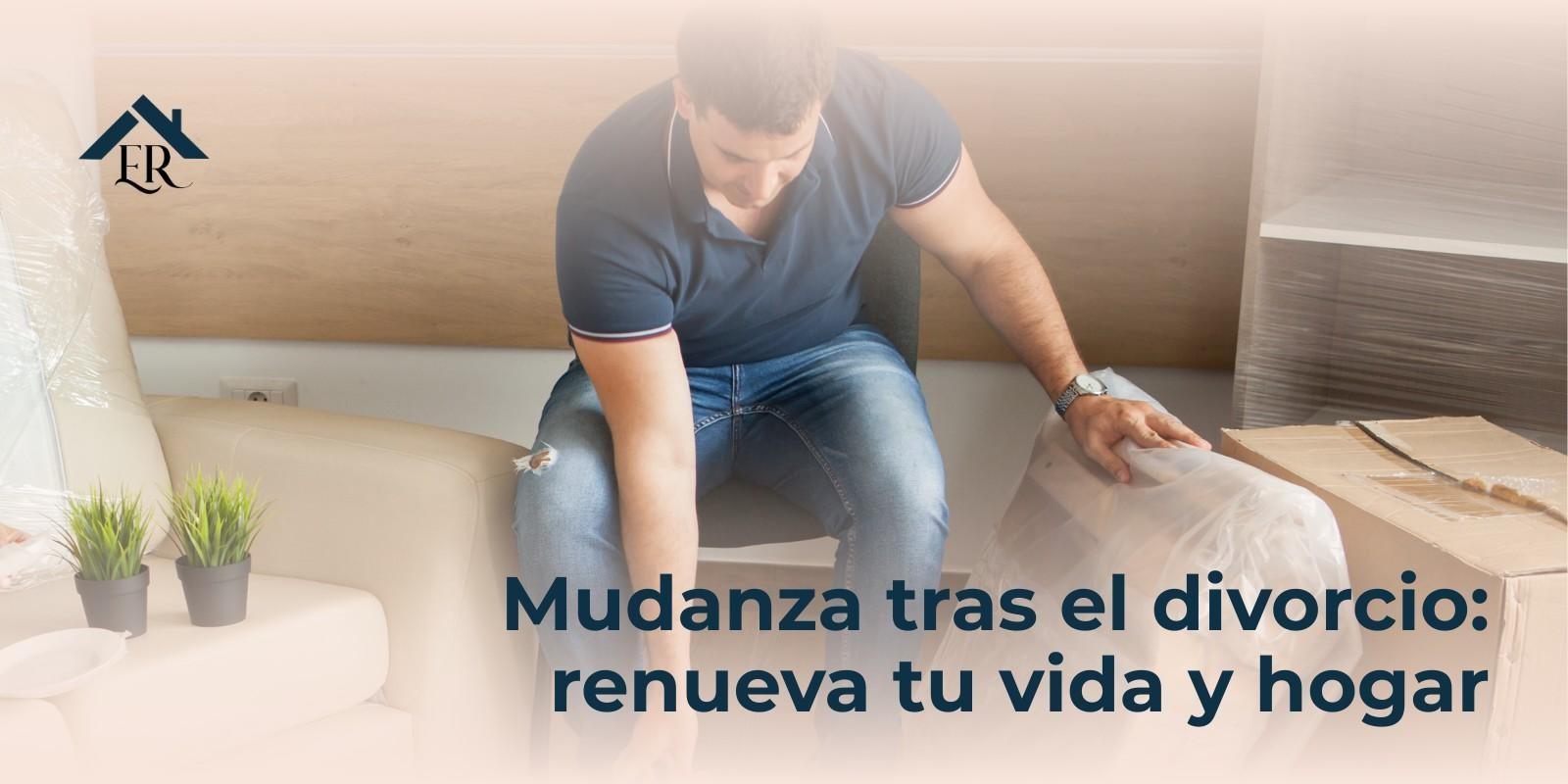 Mudanza tras el divorcio: renueva tu vida y hogar