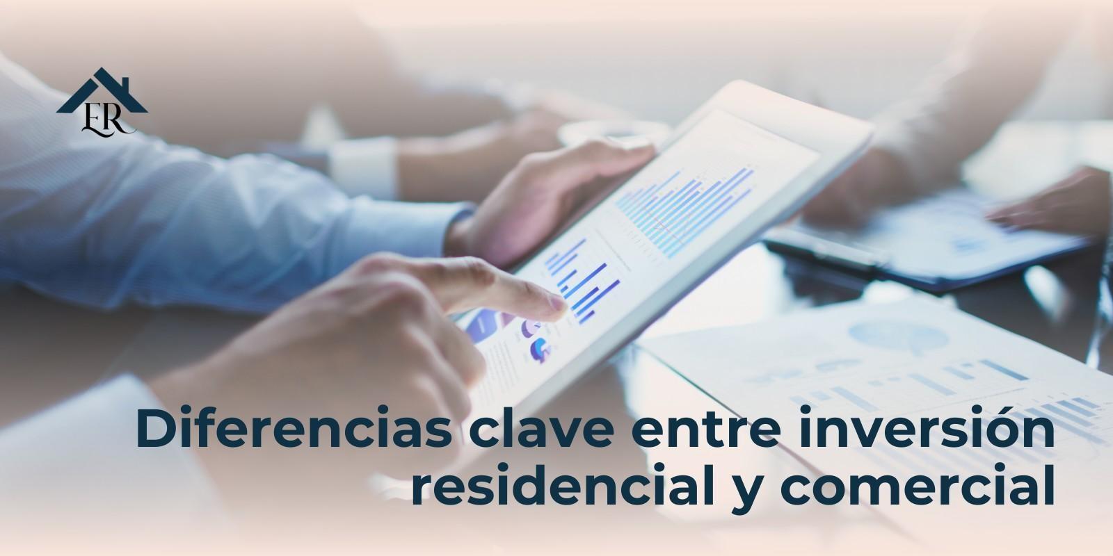 Diferencias clave entre inversión residencial y comercial