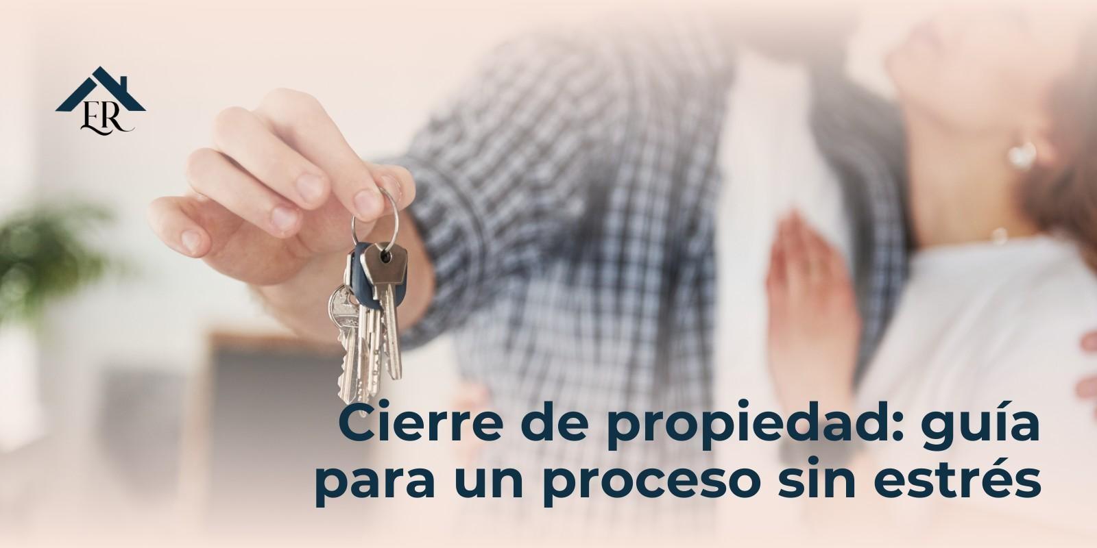Cierre de propiedad: guía para un proceso sin estrés