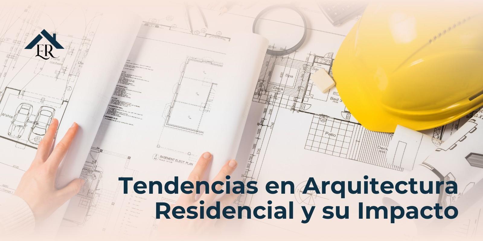 Tendencias en Arquitectura Residencial y su Impacto
