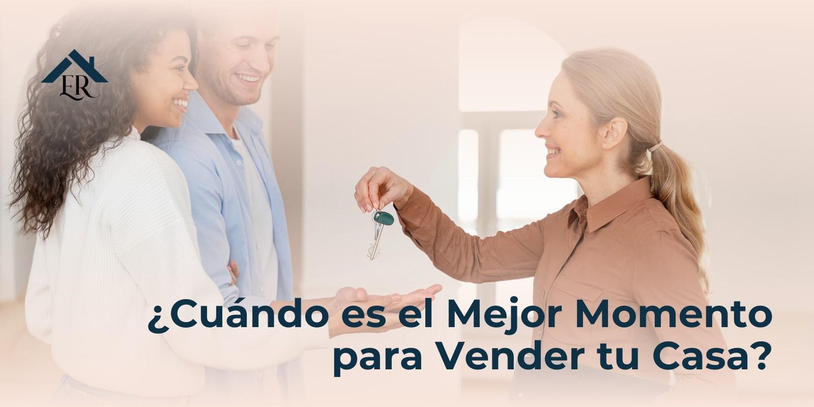 ¿Cuándo es el Mejor Momento  para Vender tu Casa?