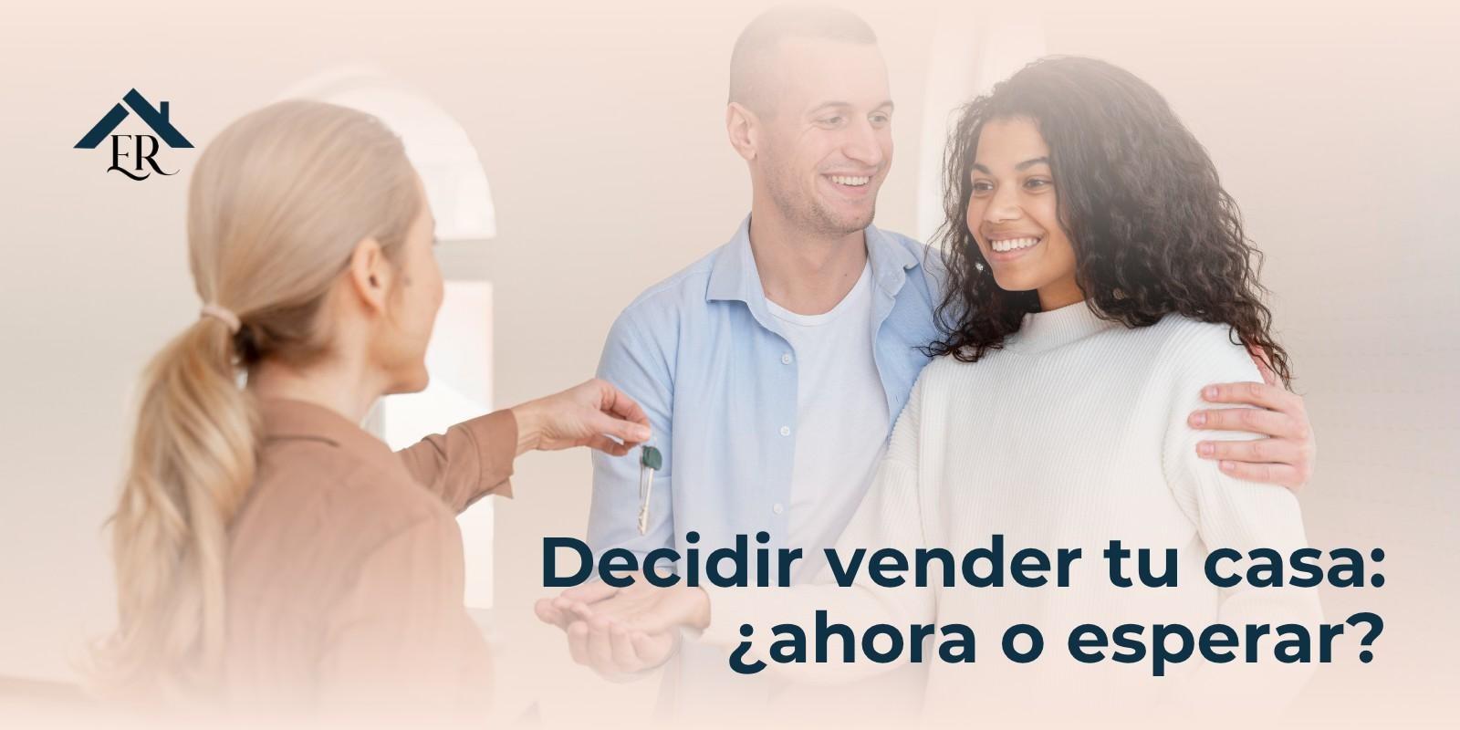 Decidir vender tu casa: ¿ahora o esperar?