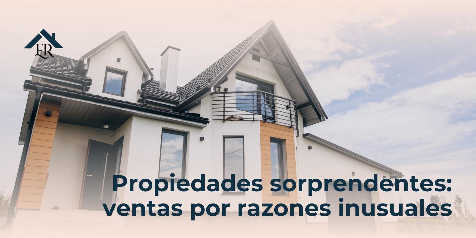 Propiedades sorprendentes: ventas por razones inusuales