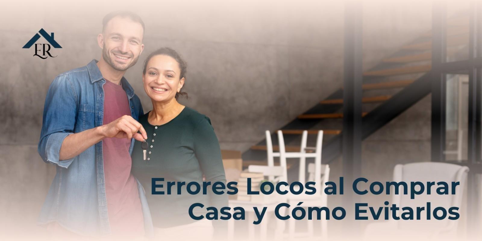 Errores Locos al Comprar Casa y Cómo Evitarlos