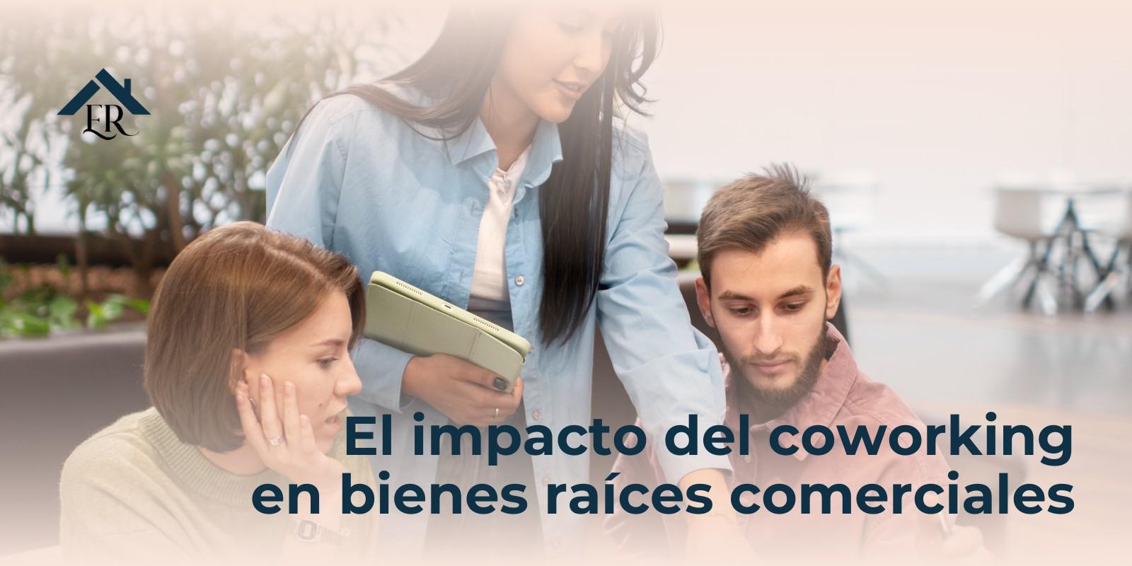 El impacto del coworking en bienes raíces comerciales