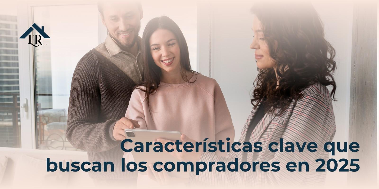 Características clave que buscan los compradores en 2025
