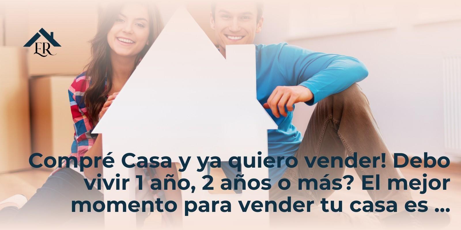 Compre Casa y ya quiero vender! Debo vivir 1 año, 2 años o mas? El mejor momento para vender tu casa es ...