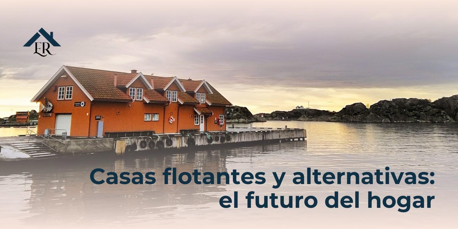 Casas flotantes y alternativas: el futuro del hogar