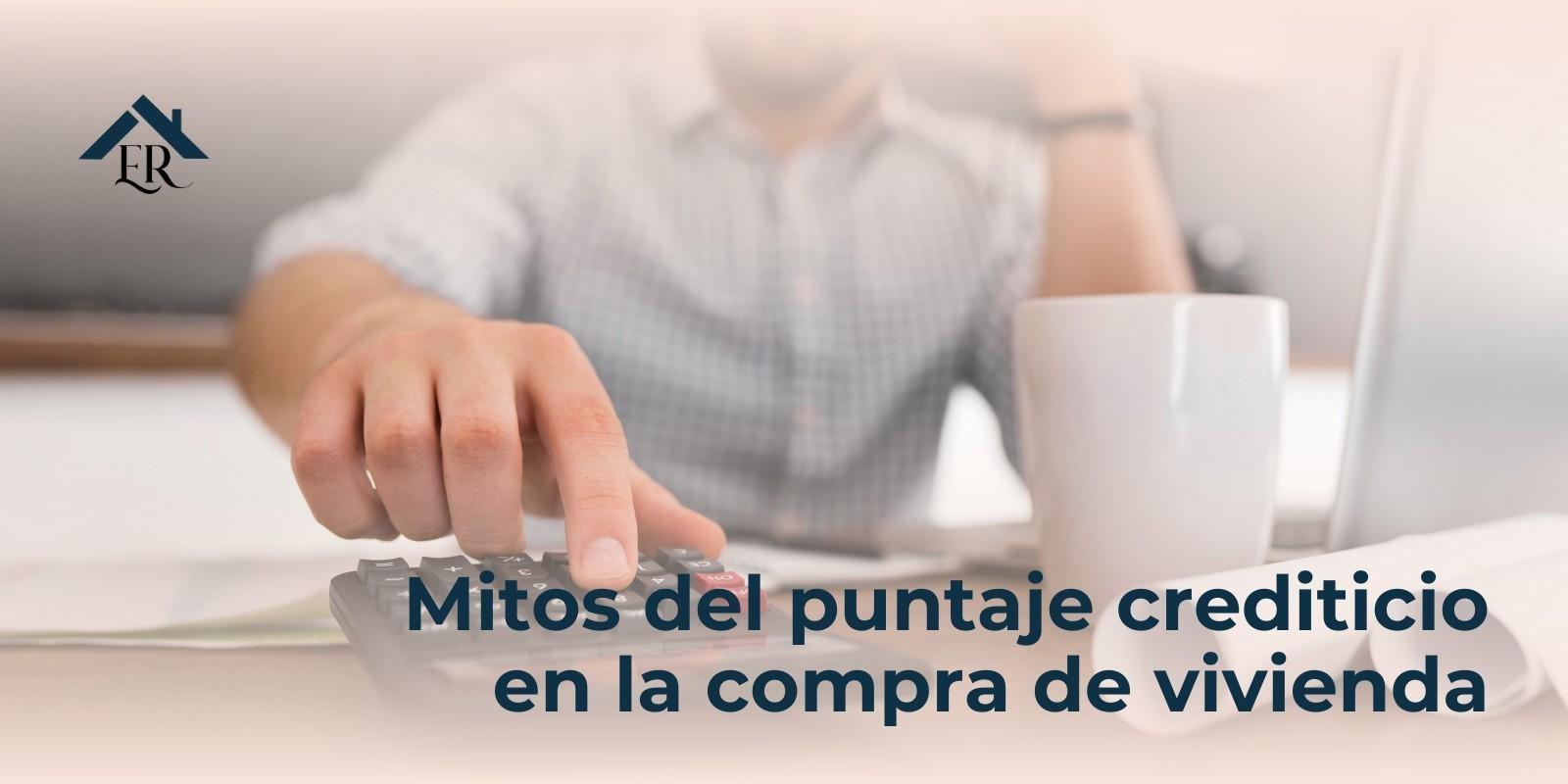 Mitos del puntaje crediticio en la compra de vivienda