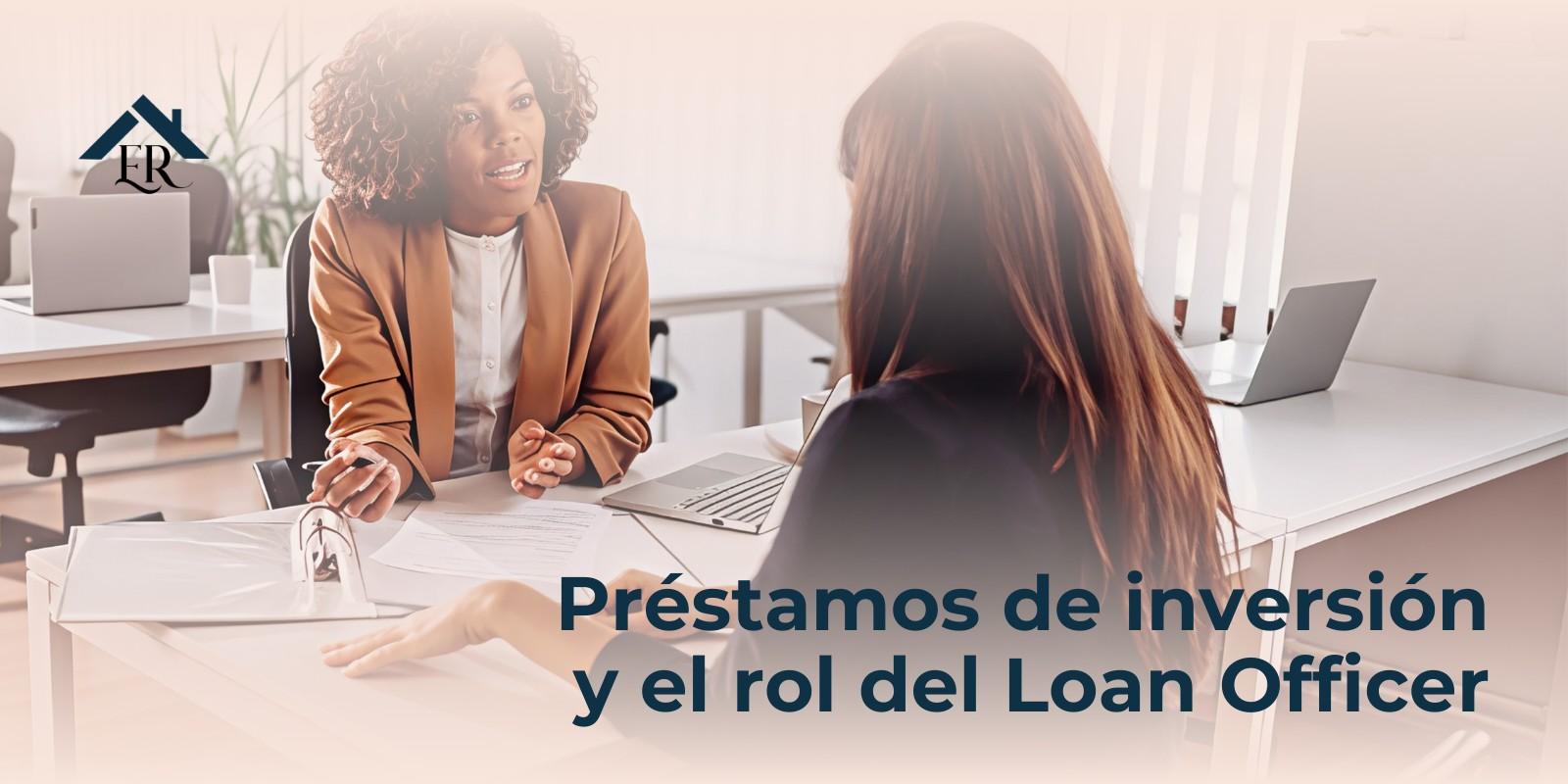 Préstamos de inversión y el rol del Loan Officer