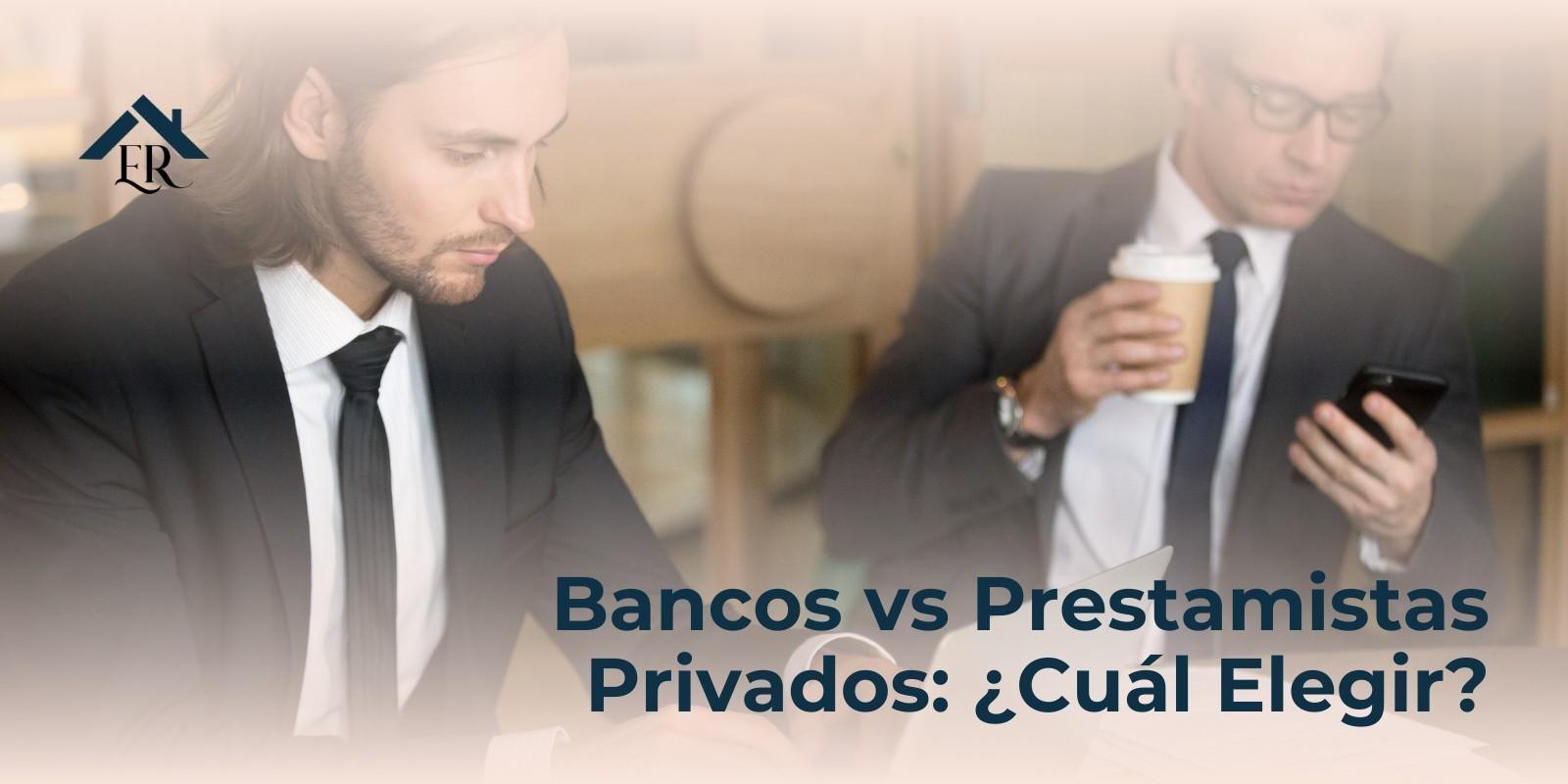 Bancos vs Prestamistas Privados: ¿Cuál Elegir?