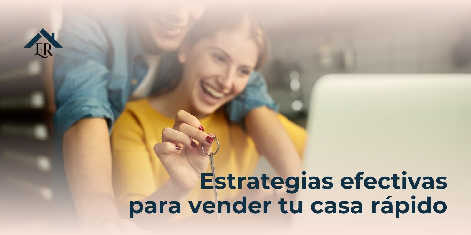 Estrategias efectivas para vender tu casa rápido