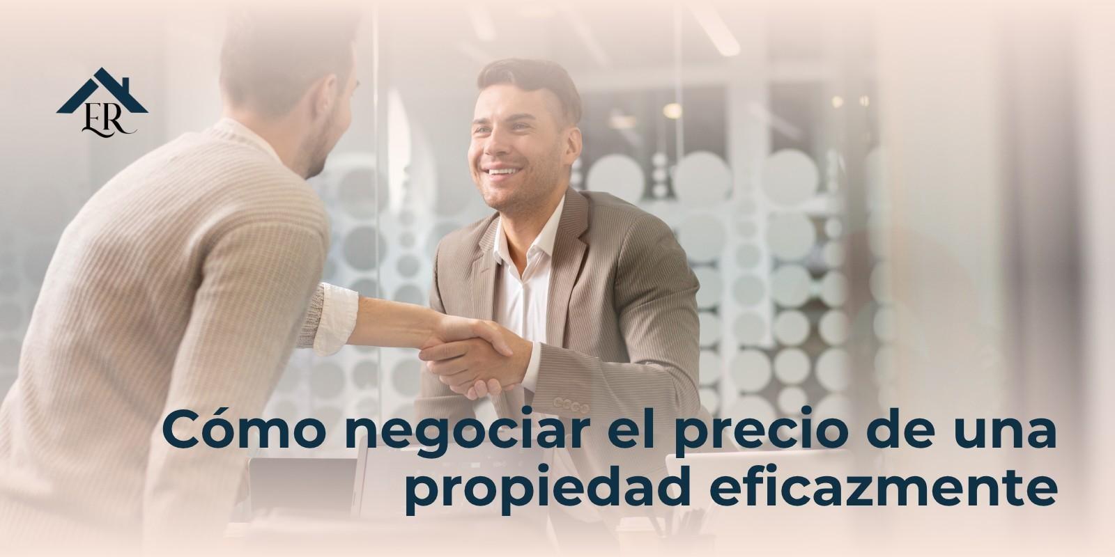 Cómo negociar el precio de una propiedad eficazmente