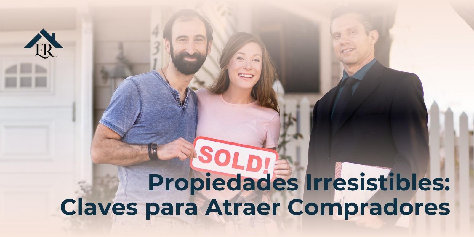 Propiedades Irresistibles: Claves para Atraer Compradores