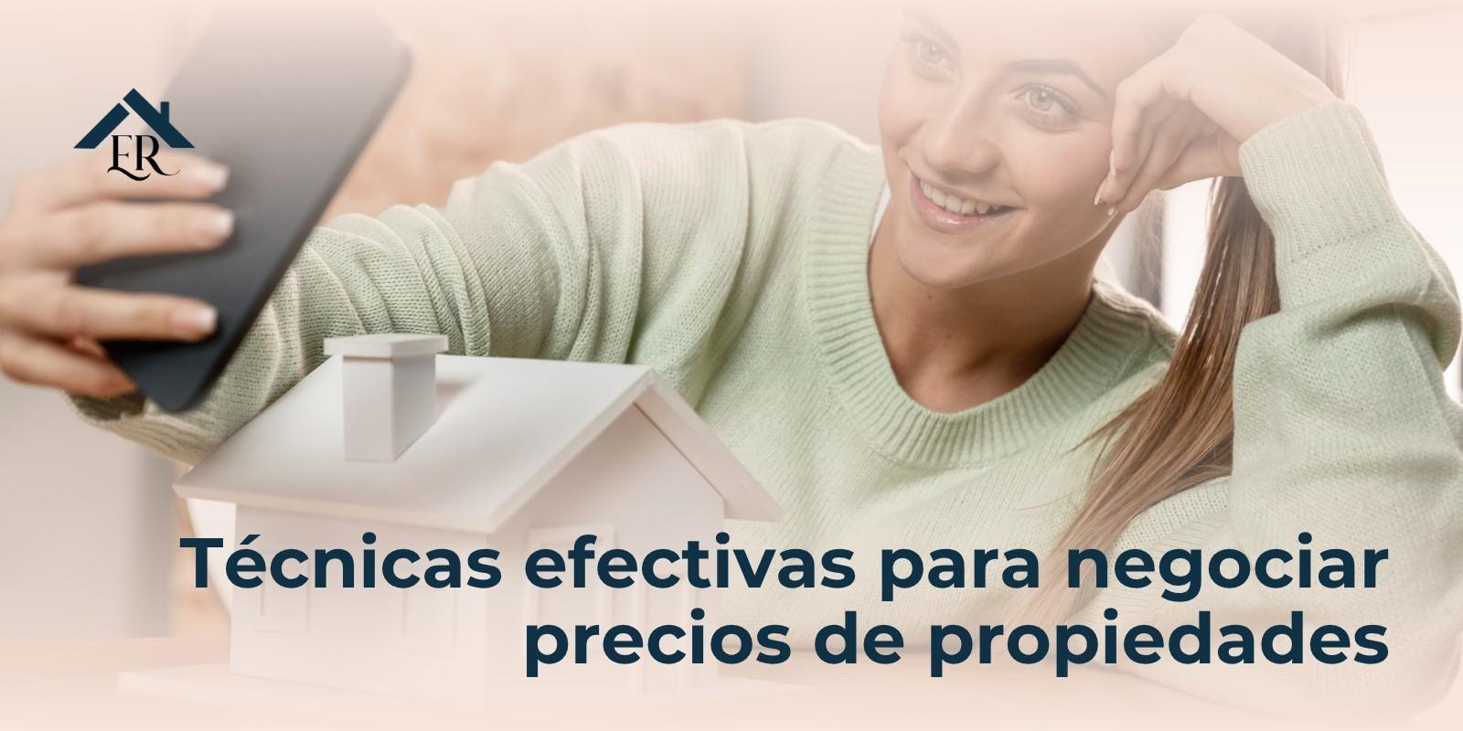 Técnicas efectivas para negociar precios de propiedades