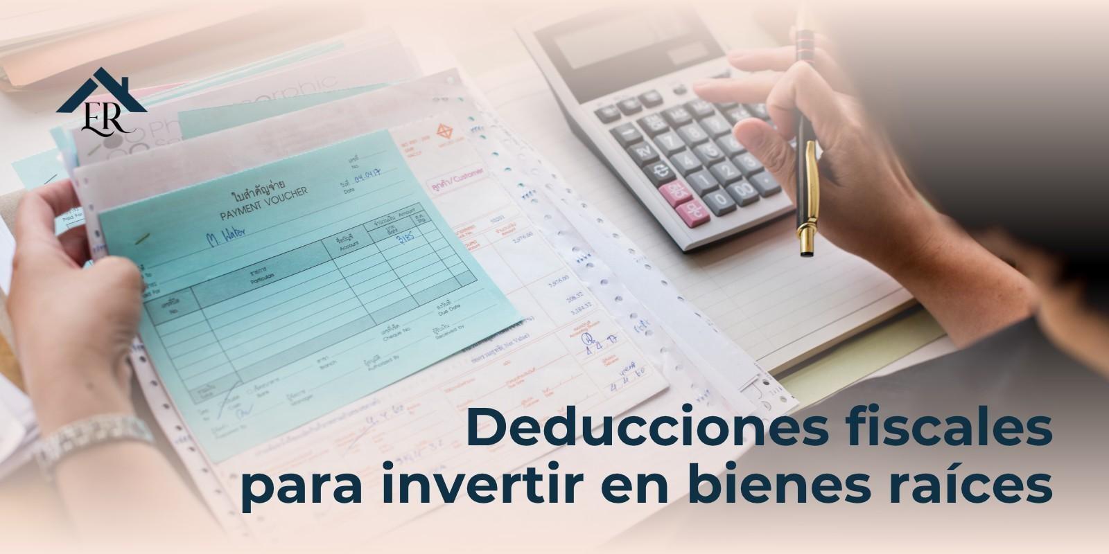 Deducciones fiscales para invertir en bienes raíces
