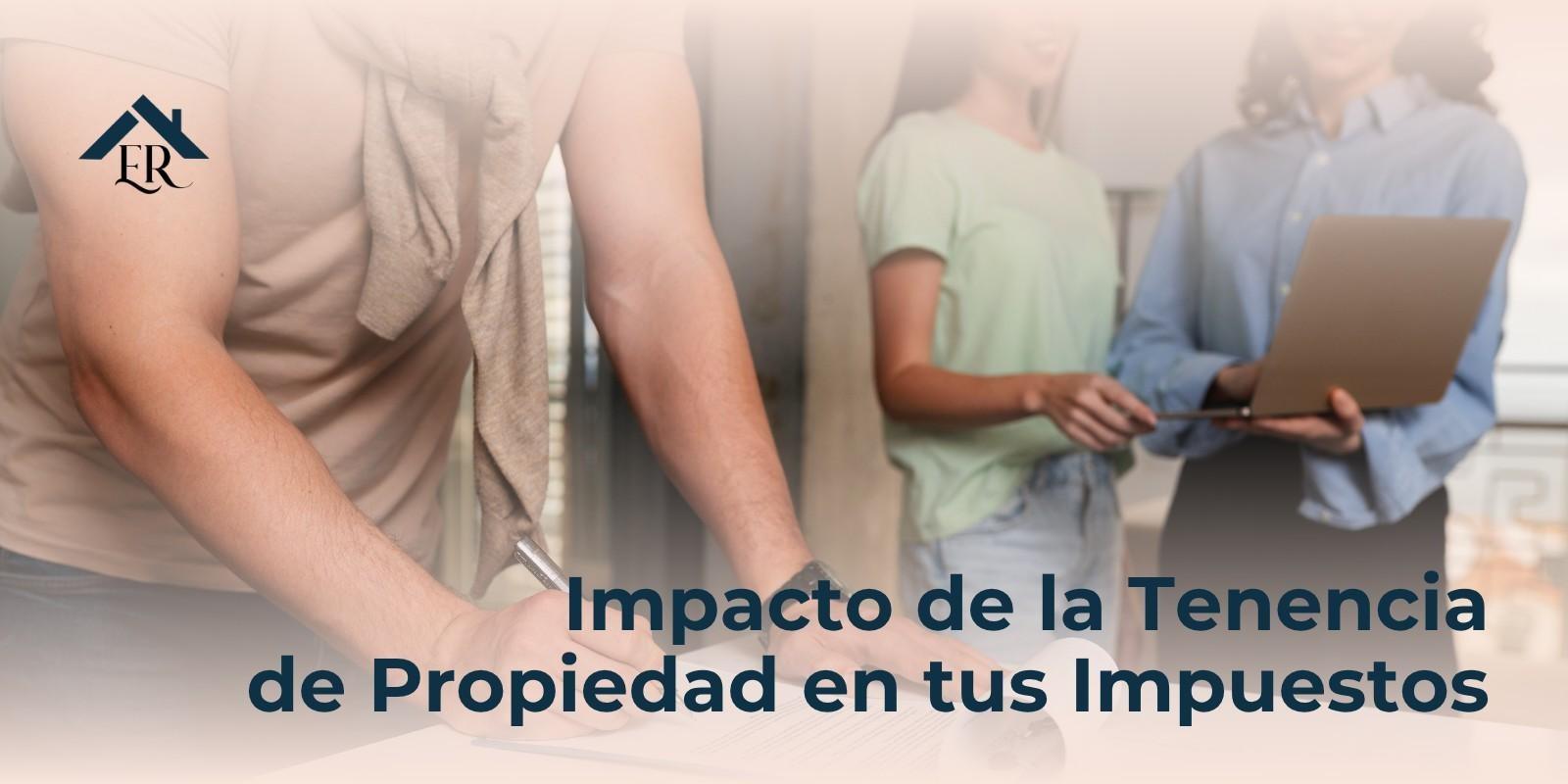 Impacto de la Tenencia de Propiedad en tus Impuestos