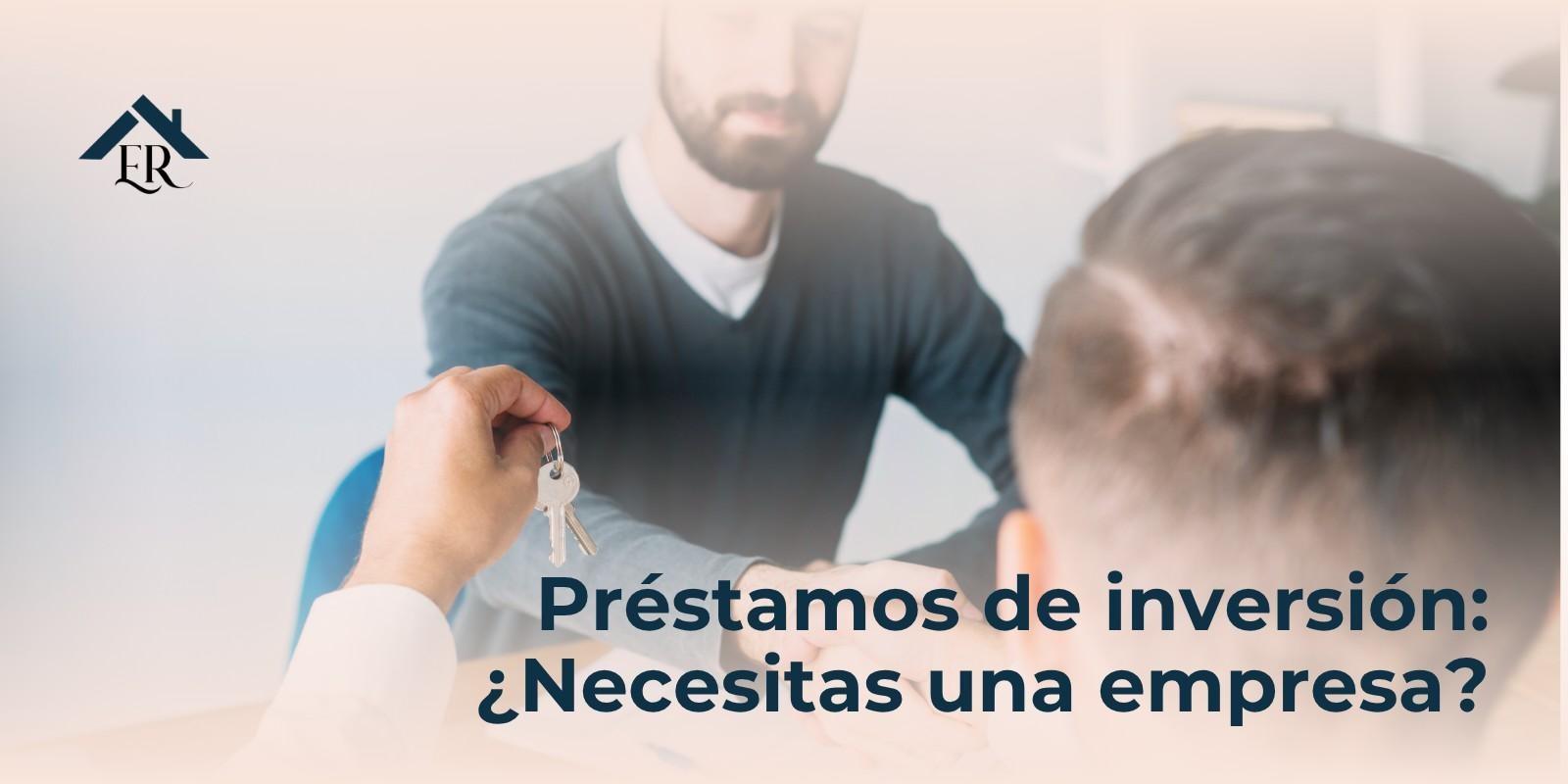 Préstamos de inversión: ¿Necesitas una empresa?