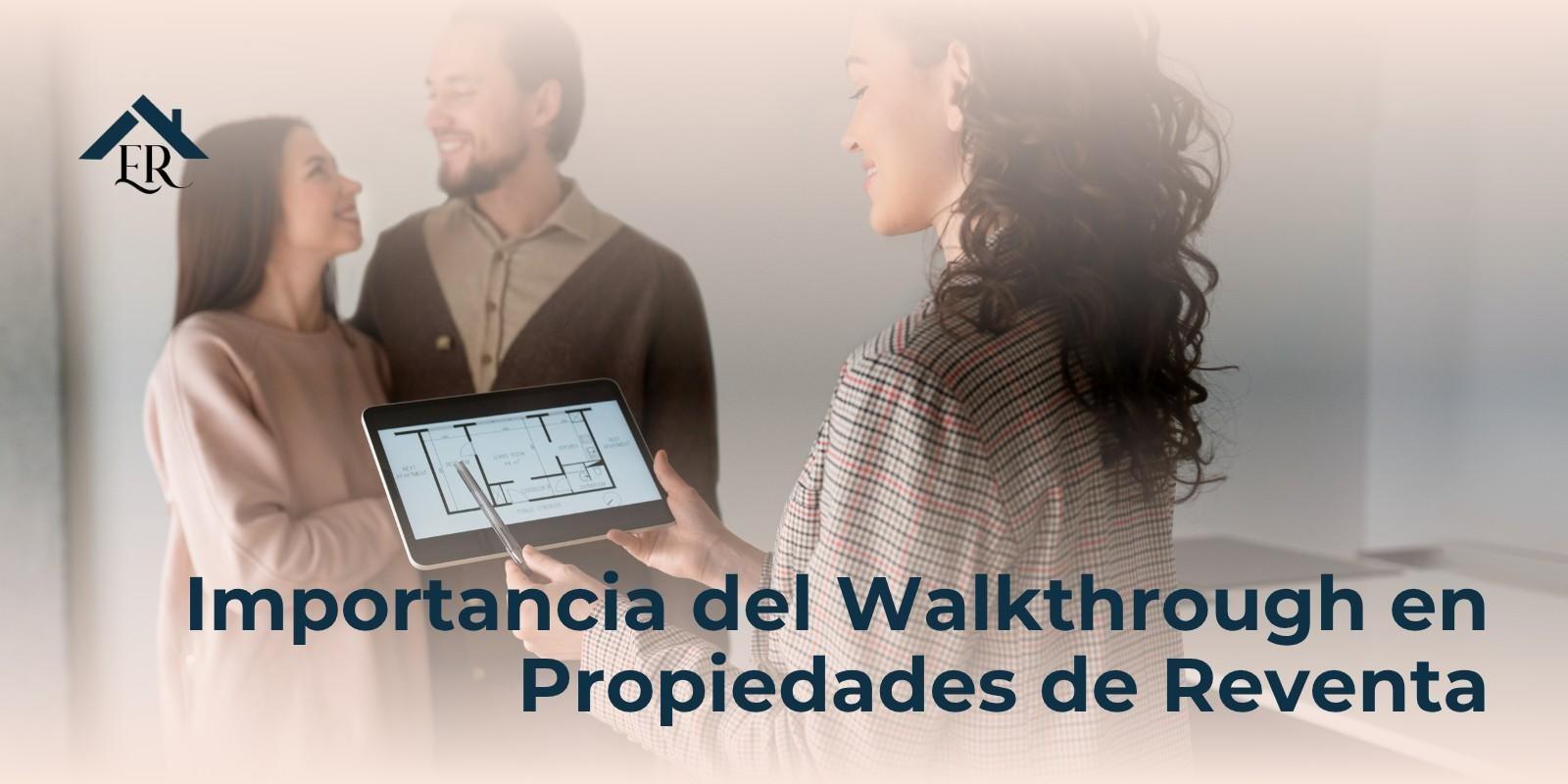 Importancia del Walkthrough en Propiedades de Reventa