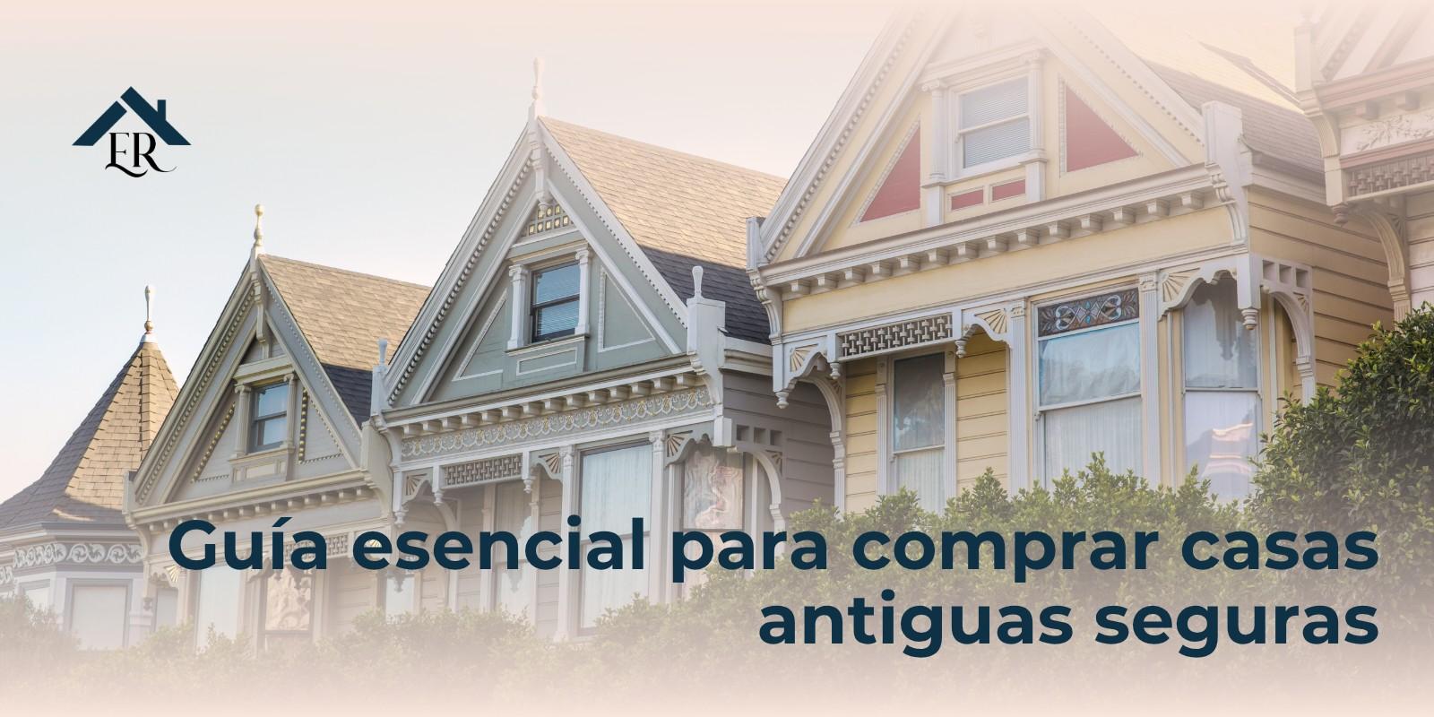 Guía esencial para comprar casas antiguas seguras