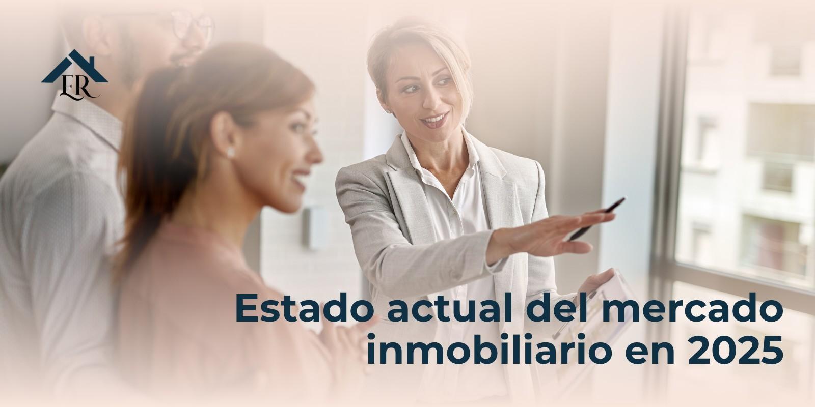 Estado actual del mercado inmobiliario en 2025