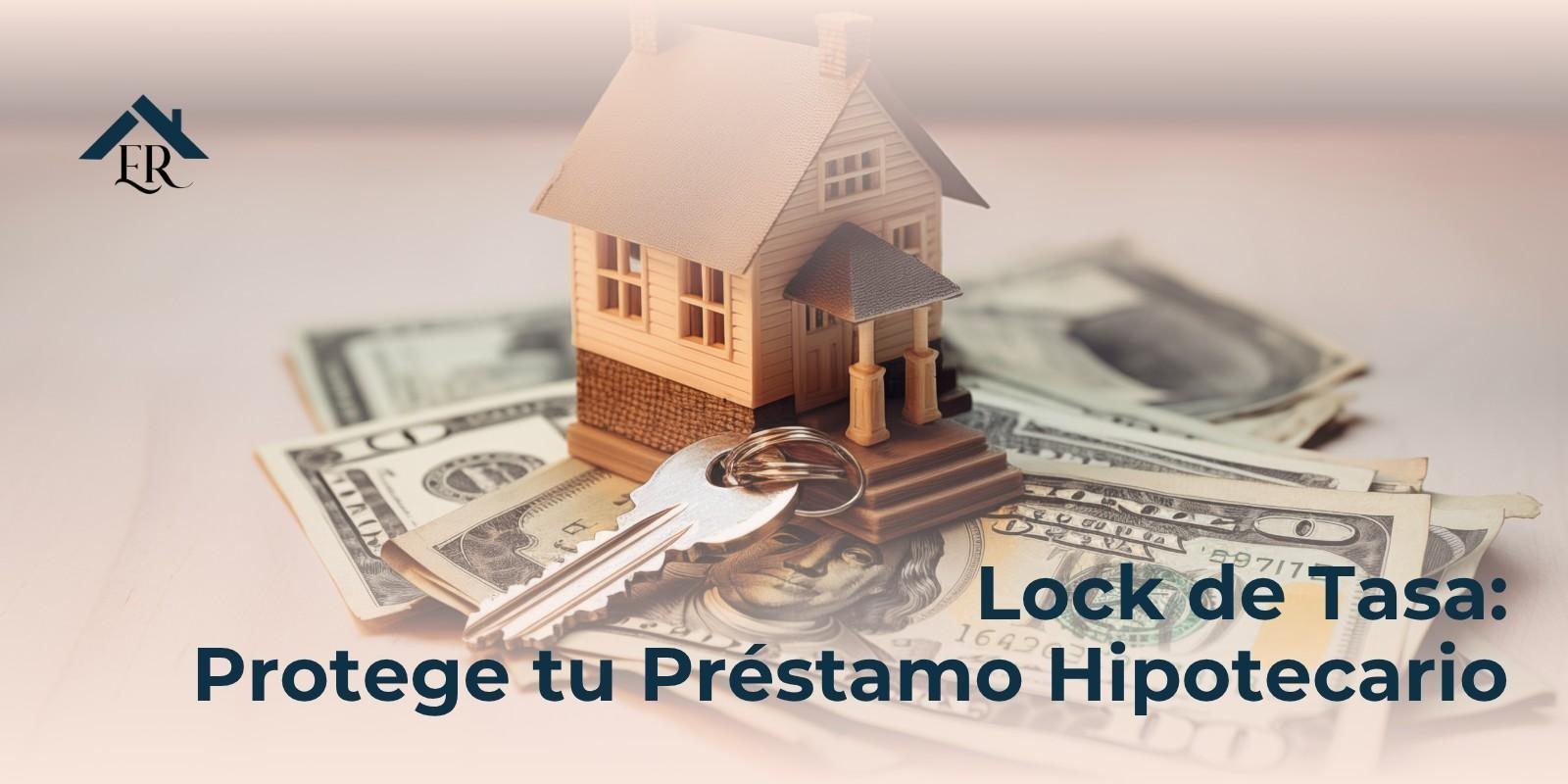 Lock de Tasa: Protege tu Préstamo Hipotecario
