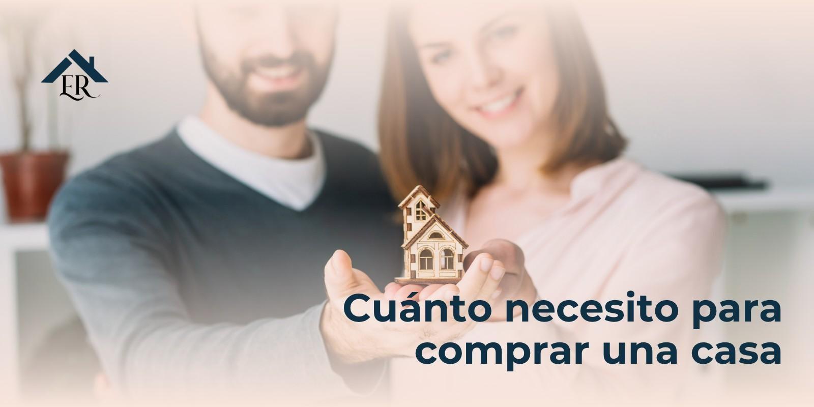 Cuánto necesito para comprar una casa
