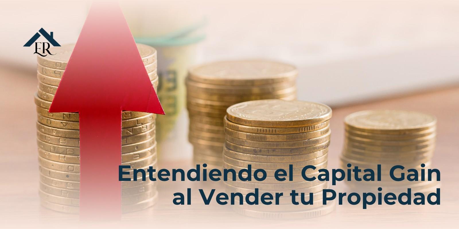 Entendiendo el Capital Gain al Vender tu Propiedad