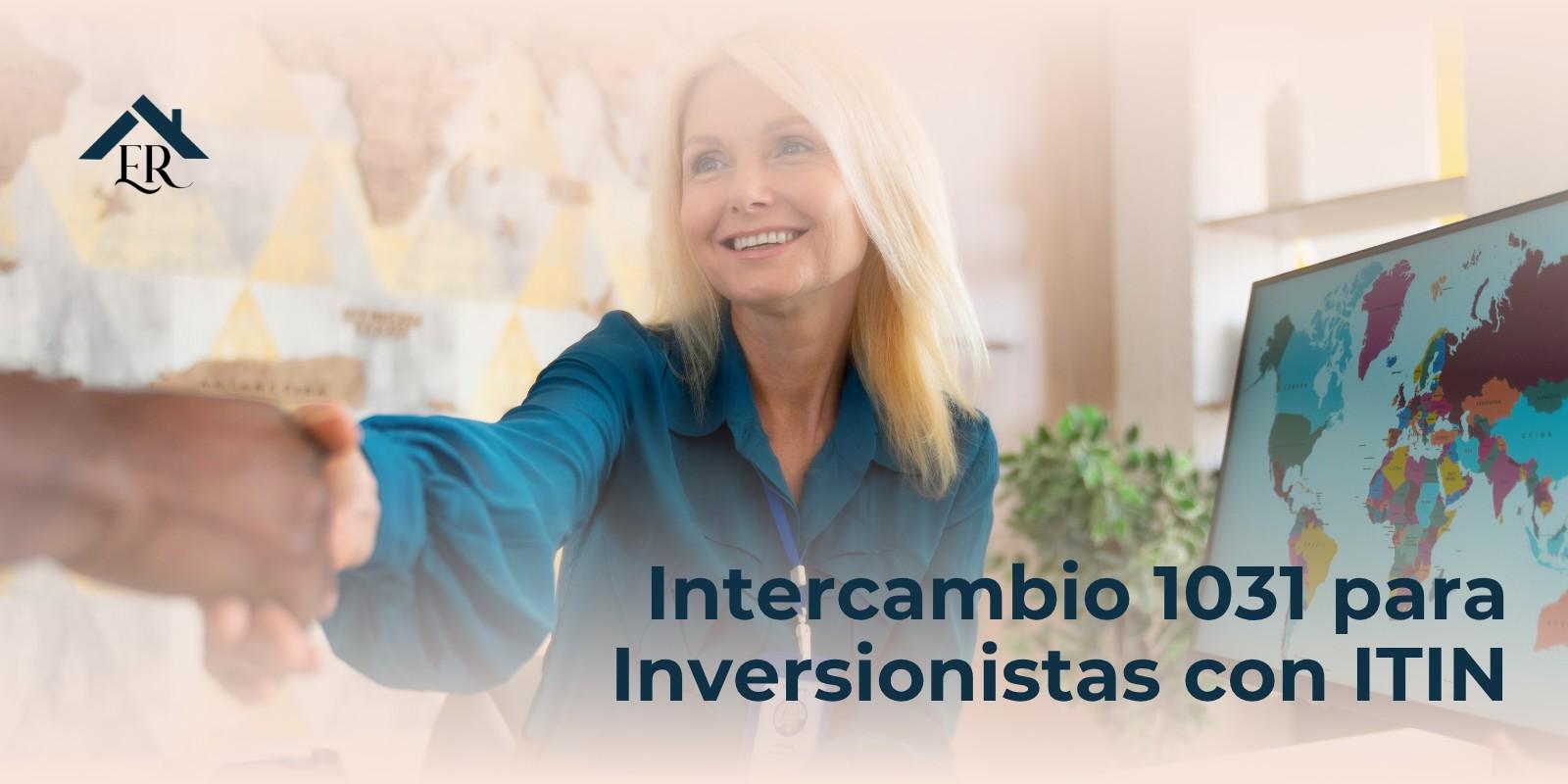 Intercambio 1031 para Inversionistas con ITIN