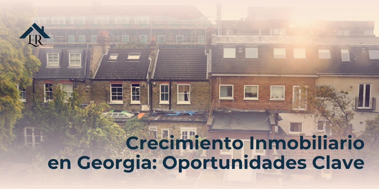 Crecimiento Inmobiliario en Georgia: Oportunidades Clave