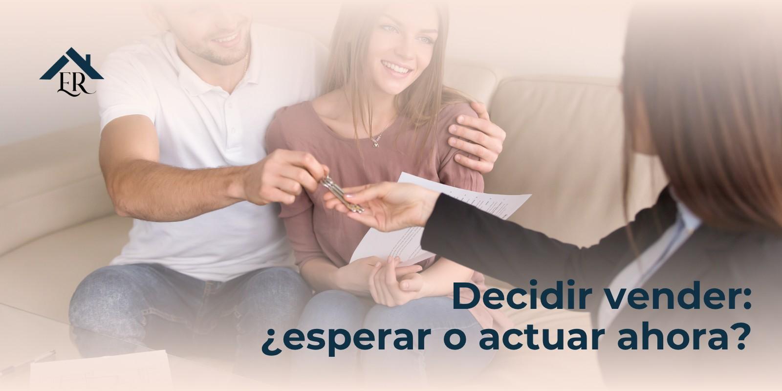 Decidir vender: ¿esperar o actuar ahora?