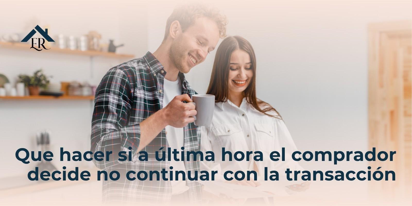 Que hacer si a última hora el comprador decide no continuar con la transacción