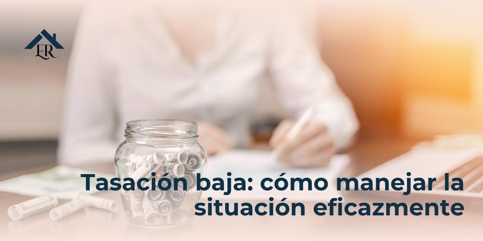 Tasación baja: cómo manejar la situación eficazmente