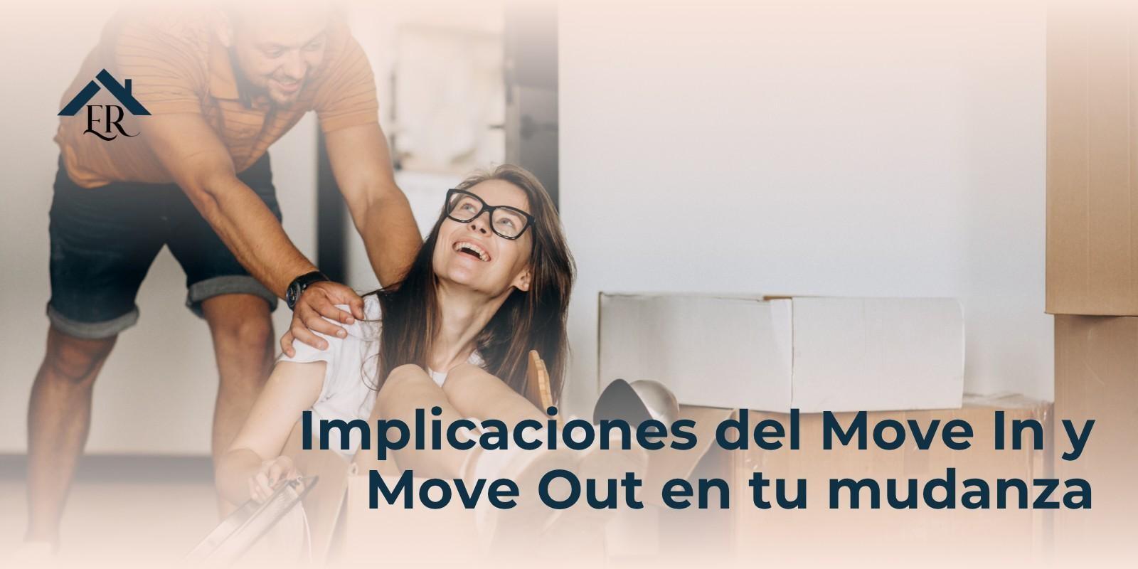 Implicaciones del Move In y Move Out en tu mudanza