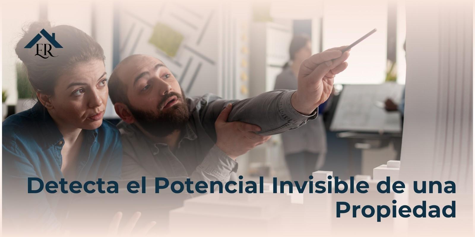 Detecta el Potencial Invisible de una Propiedad