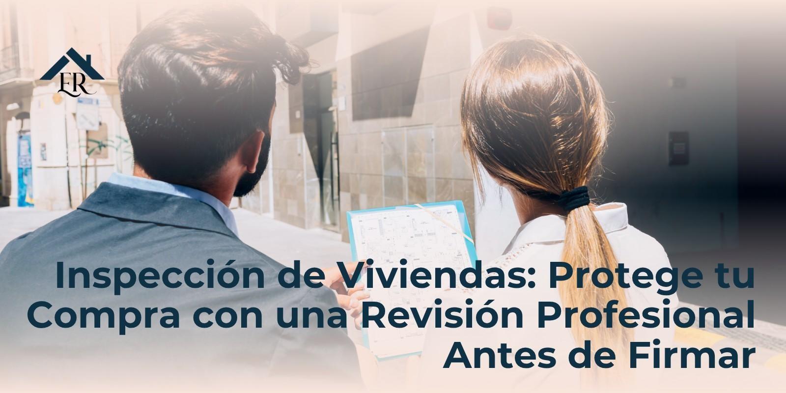 Inspección de Viviendas: Protege tu Compra con una Revisión Profesional Antes de Firmar