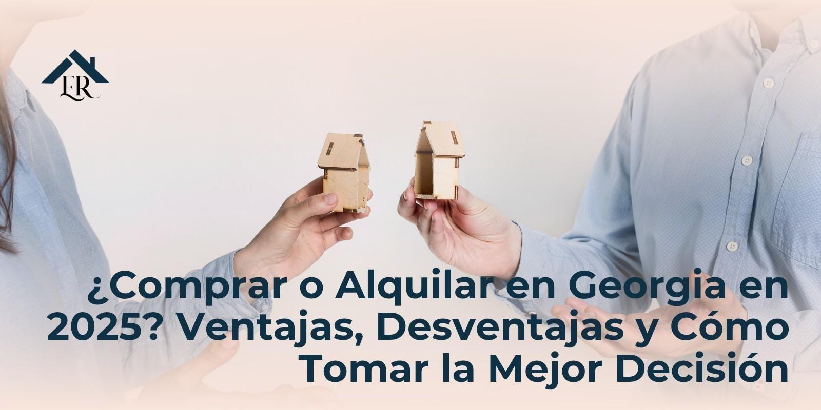 ¿Comprar o Alquilar en Georgia en 2025? Ventajas, Desventajas y Cómo Tomar la Mejor Decisión