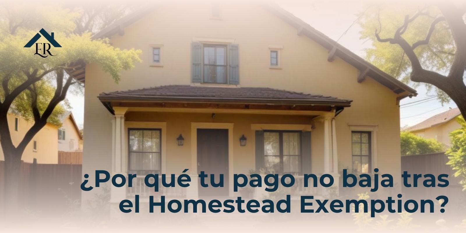 ¿Por qué tu pago no baja tras el Homestead Exemption?
